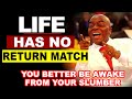 Life has no return match, you better be awake from your slumber by Bishop David Oyedepo