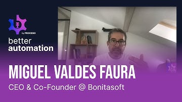 Better #Automation: Miguel Valdes Faura - CEO & Co-Founder @ Bonitasoft