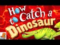  dinosaur books read aloud how to catch a dinosaur by adam wallace  andy elkerton