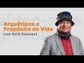 Arqutipos e propsito de vida  por amit goswami