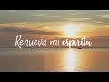 Renueva mi espíritu - AVIVAMIENTO