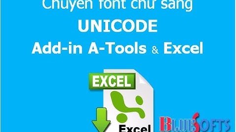 Chuyển đổi font chữ sang Unicode trong Excel và Add-in A-Tools tốt nhất
