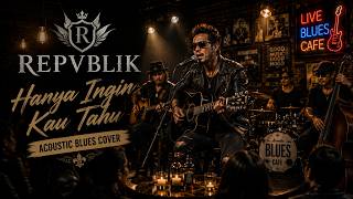 Republik - Hanya Ingin Kau Tahu | Acoustic Blues Cover   Lirik | Teman Santai & Ngopi