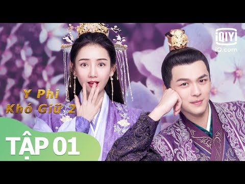 #1 Phim Cổ Trang Xuyên Không Siêu Hài Hước | Y Phi Khó Giữ 2 Tập 01 | iQiyi Vietnam Mới Nhất