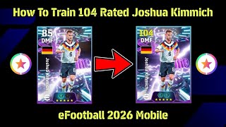 How To Train 104 Rated Joshua Kimmich Best Training Guide 🔥 eFootball 2026 Mobile 🥶 
