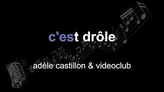 adèle castillon & videoclub | c'est drôle | lyrics | paroles | letra |