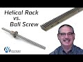 What is the difference between Helical Rack vs. Ball Screw?