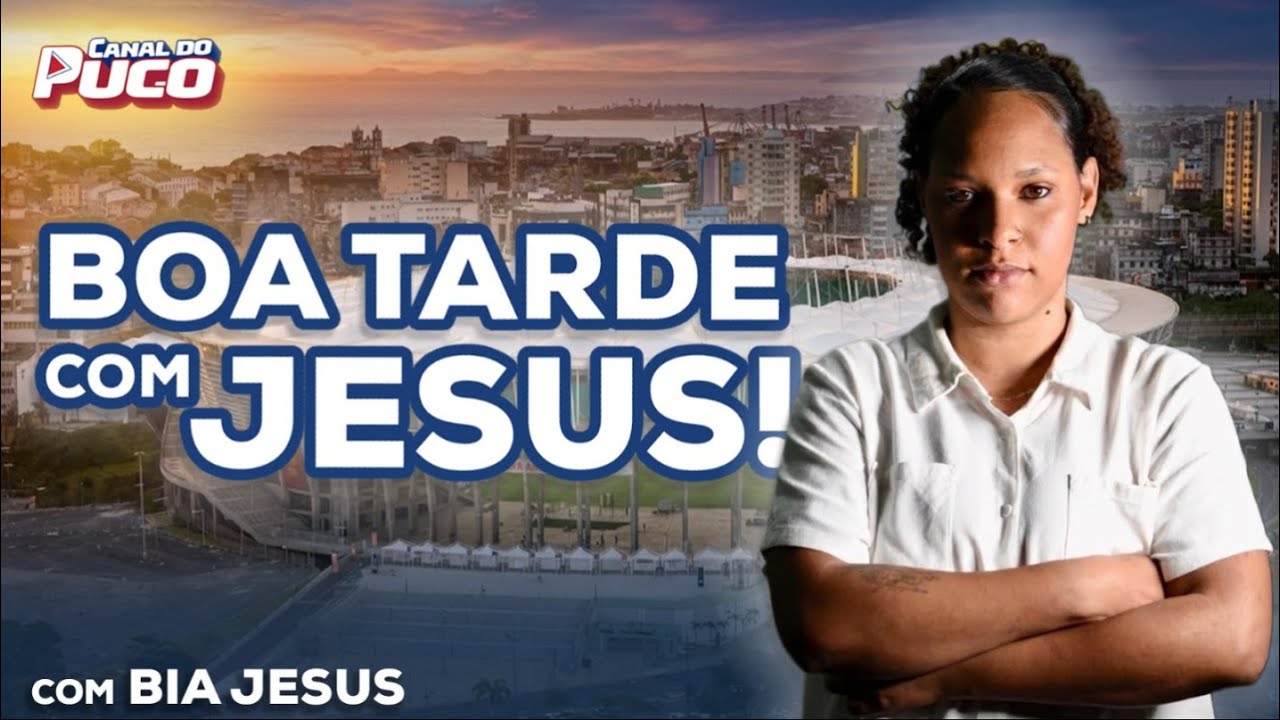 BOA TARDE COM JESUS #14 – JUBA NA PRÉ-LISTA, SELEÇÃO DO BAIANÃO SÓ COM 2 DO BAHIA, RETORNOS E MAIS