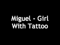 Miguel - Girl With Tattoo w/lyrics