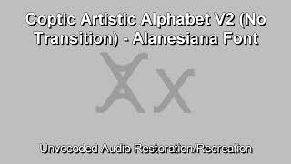 Coptic Artistic Alphabet V2 (No Transition) - Alanesiana Font (Unvocoded Audio Recreation) Coptic Artistic Alphabet V2 (No Transition) - Alanesiana Font (Unvocoded Audio Recreation)