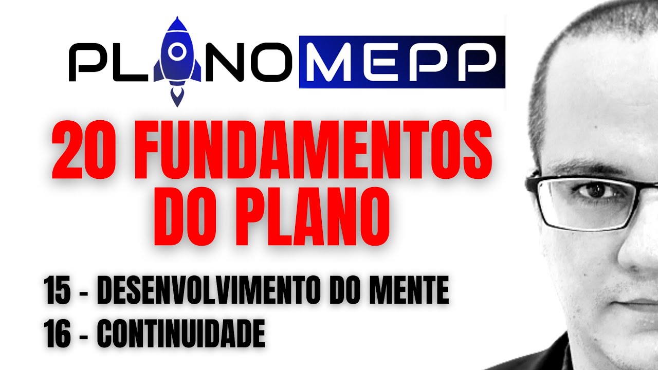 20 FUNDAMENTOS DO MEPP: 15 - DESENVOLVIMENTO DA MENTE. 16 - CONTINUIDADE. Vídeo 08 de 10.