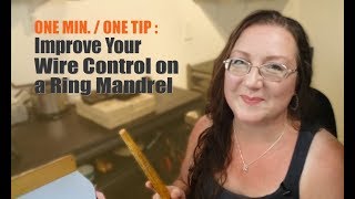Improve Your Wire Control on a Ring Mandrel - 1 Min/1Tip