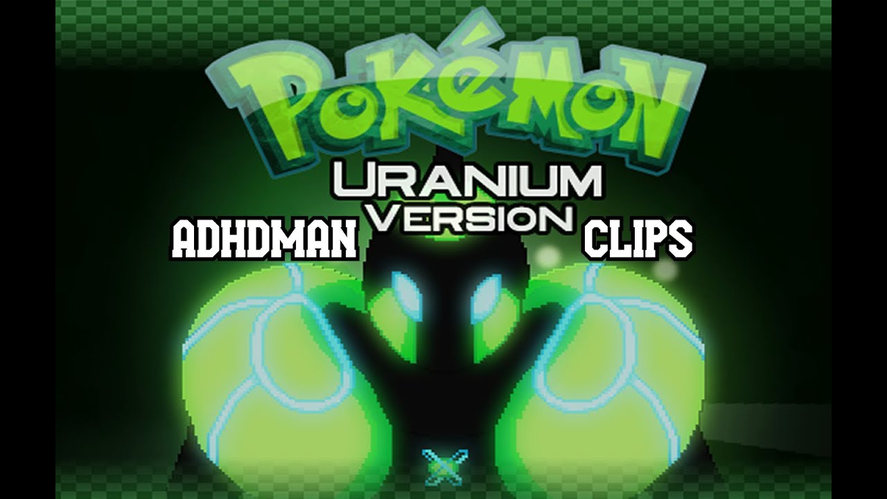 ADHDMAN  Pokémon Uranium SHINY Nuclear