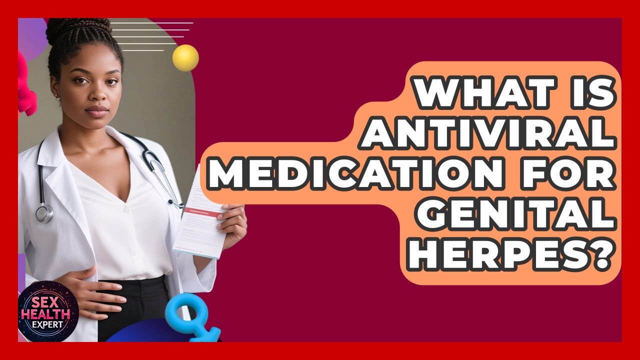 What Is Antiviral Medication For Genital Herpes? - Sex Health Expert