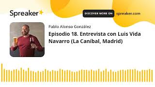 Vino al Natural. Episodio 18. Entrevista con Luis Vida Navarro (La Caníbal, Madrid)
