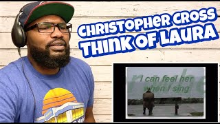 Christopher Cross - Think Of Laura | REACTION