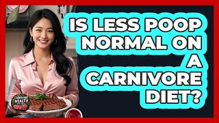 Is Less Poop Normal On A Carnivore Diet?