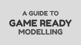 A Guide to Game Ready Modelling