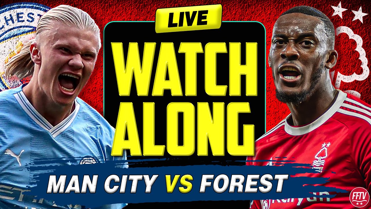 🔴 LIVE STREAM Manchester City vs Nottingham Forest Live Watch Along Premier League
