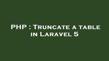 PHP : Truncate a table in Laravel 5