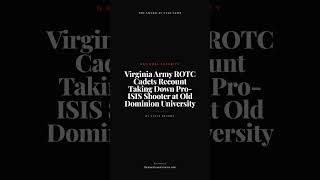 Virginia Army ROTC Cadets Recount Taking Down Pro-ISIS Shooter at Old Dominion University