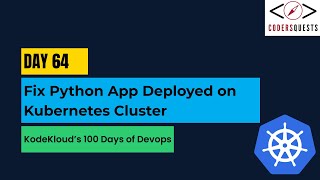 Famous Day 64 | Fix Python App Deployed on Kubernetes Cluster | KodeKloud 100 Days of DevOps Wealth