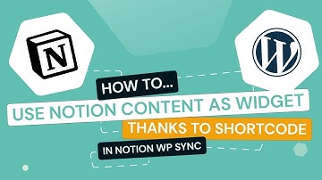 Notion to WordPress - Notion WP Sync: How to use Notion content as widget in WP thanks to shortcode