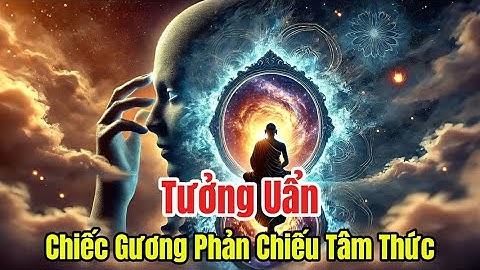 TƯỞNG UẨN – CHIẾC GƯƠNG PHẢN CHIẾU TÂM THỨC #phậtgiáo #loiphatday #phatgiao