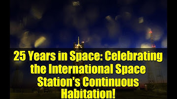 25 Years in Space: Celebrating the International Space Station