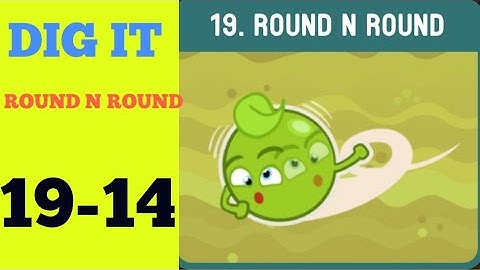 Dig it 19-14 (ROUND N ROUND ) Walkthrough or Solution