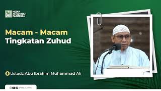 MACAM - MACAM TINGKATAN ZUHUD | Ustadz Abu Ibrahim Muhammad Ali