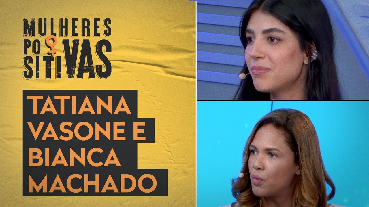 Tatiana Vasone e Bianca Machado | Mulheres Positivas