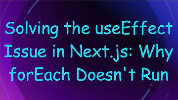 Solving the useEffect Issue in Next.js: Why forEach Doesn