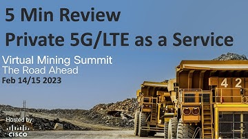 5 Minute Review - Private 5G/LTE as a Service for Mining - 2022 Mining Summit Highlights