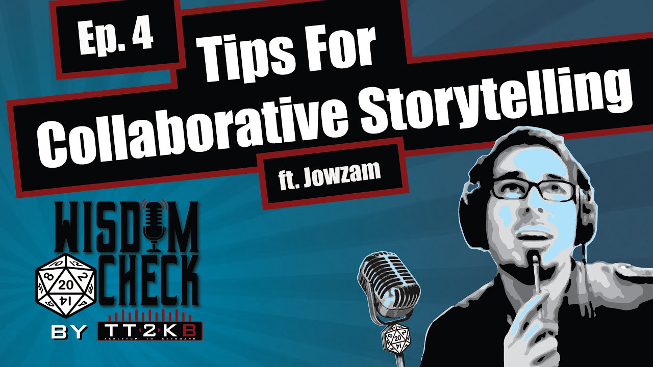 Tips For Collaborative Storytelling: The Wisdom Check Ep 4 (ft Jowzam!) (May 13 2019 part 1)