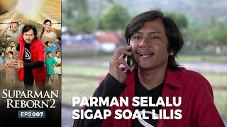 PARMAN SIGAP! Parman Emang Paling Sigap Kalo Ditelepon Lilis | SUPARMAN REBORN EPS 7 (1/4)