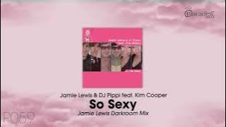 Jamie Lewis & DJ Pippi feat. Kim Cooper - So Sexy (Jamie Lewis Darkroom Mix)