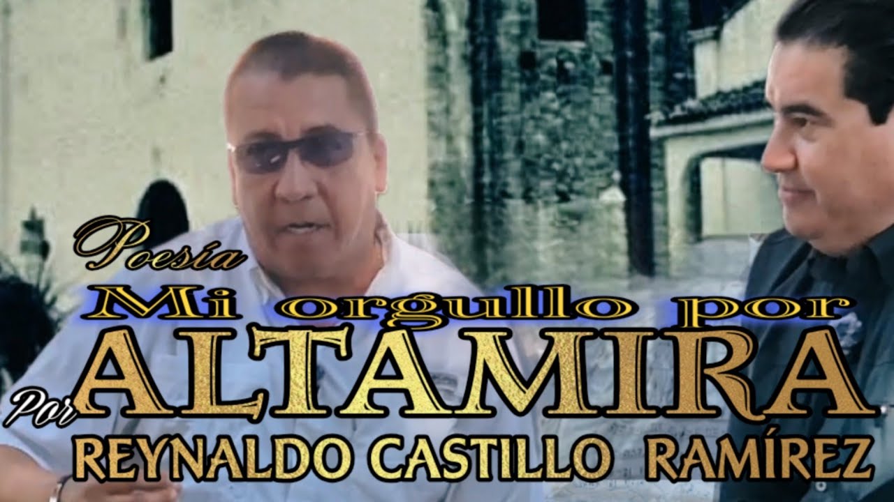 Mi orgullo por Altamira,  con Reynaldo Castillo Ramírez. 