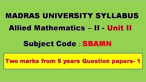 Madras University Allied Mathematics II  SBAMN Unit 2 Important two marks