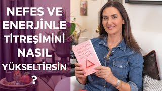 Nefes ve Enerjinle Titreşimini Nasıl Yükseltirsin ?