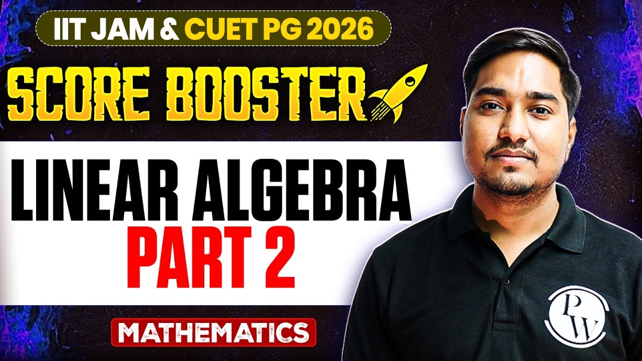 Linear Algebra - 2 | IIT JAM/CUET PG 2026 | IIT JAM Mathematics | IIT JAM Score Booster | PW