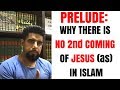 Prelude why there is no 2nd coming of jesus as in islam mufti abu layth