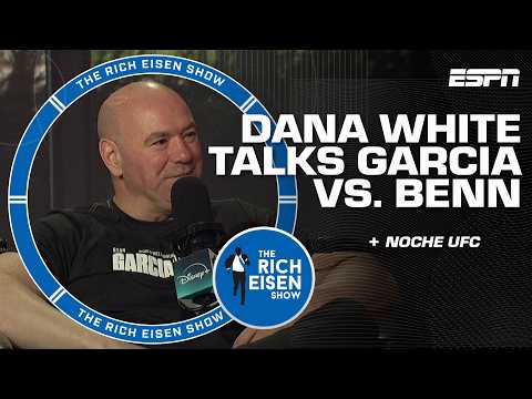 Dana White on promoting Garcia vs. Benn & Noche UFC on Sept. 12 | Rich Eisen Show