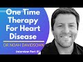 Targeting One Time Therapy For Heart Disease | Dr Noah Davidsohn Interview Series Ep3