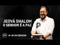 JEOVÁ SHALOM - O SENHOR É PAZ | AP. MILTON EBENEZER | CULTO DE DOMINGO | 15/05/2022