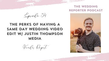 54. Same Day Wedding Video Edits w/ Justin Thompson Media