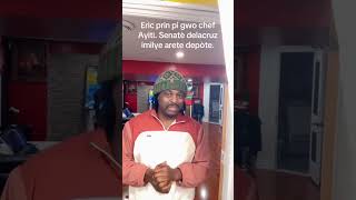 Flash Senatè Delacruz Arete E Depòte Ayiti Yon Wont Total.. Eric Prince Pi Gwo Chef Ayiti Aktyèlman