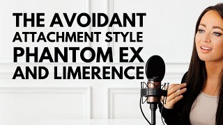 The Avoidant Attachment Style, The Phantom Ex & Limerence