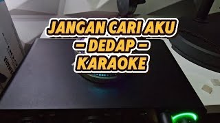 KAROKE - JANGAN CARI AKU - DEDAP
