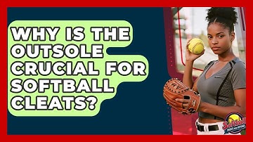 Why Is The Outsole Crucial For Softball Cleats? - Softball Basics and Beyond